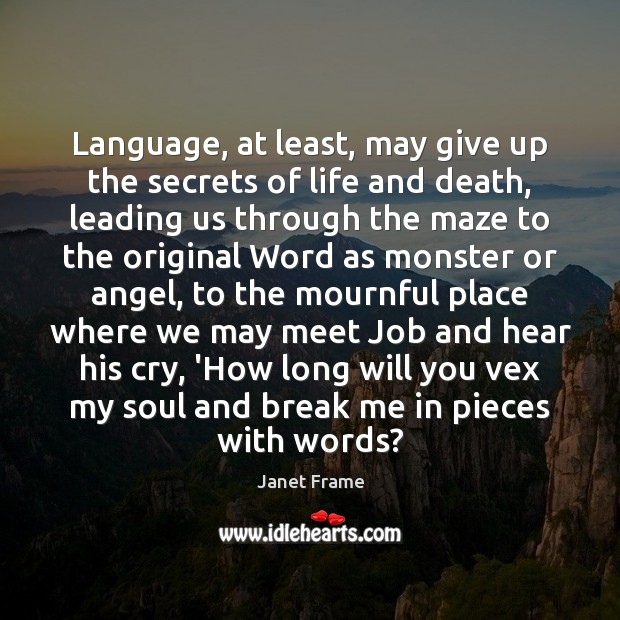 Language, at least, may give up the secrets of life and death, Janet Frame Picture Quote
