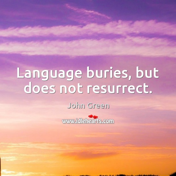 Language buries, but does not resurrect. Image