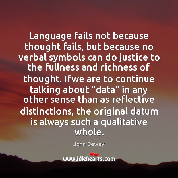 Language fails not because thought fails, but because no verbal symbols can John Dewey Picture Quote