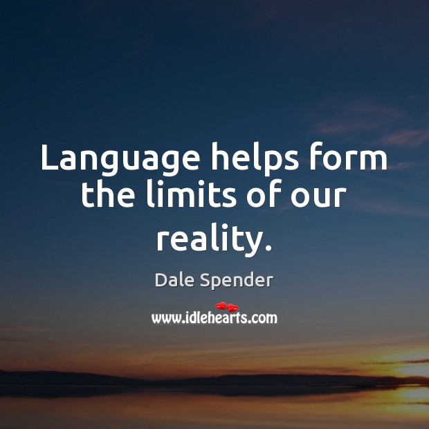 Language helps form the limits of our reality. Image