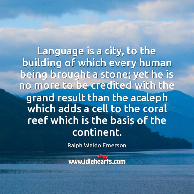 Language is a city, to the building of which every human being Image
