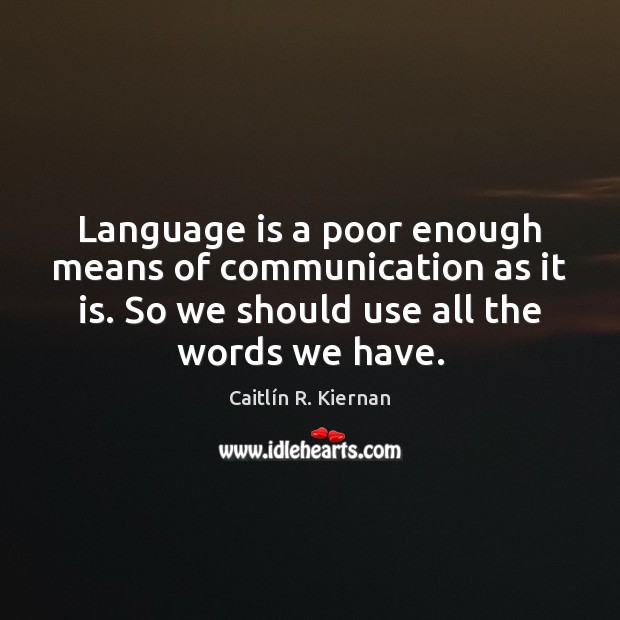 Language is a poor enough means of communication as it is. So Caitlín R. Kiernan Picture Quote