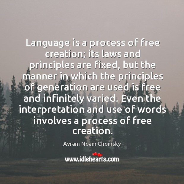 Language is a process of free creation; Avram Noam Chomsky Picture Quote