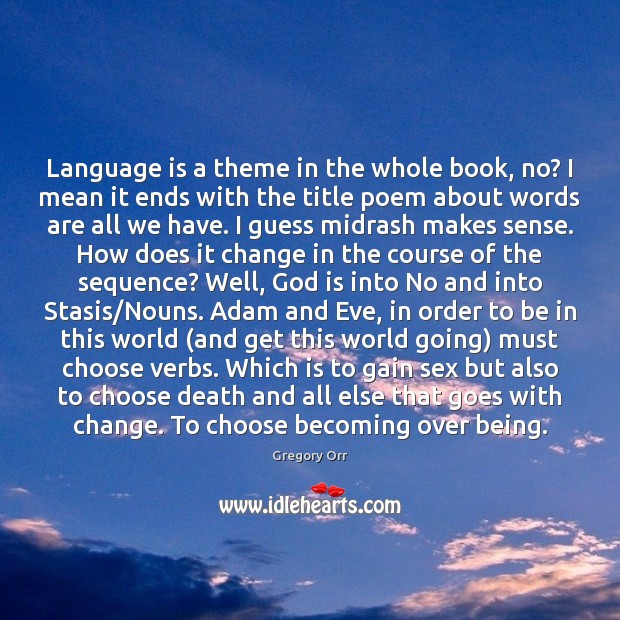 Language is a theme in the whole book, no? I mean it Gregory Orr Picture Quote