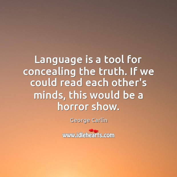 Language is a tool for concealing the truth. If we could read Image
