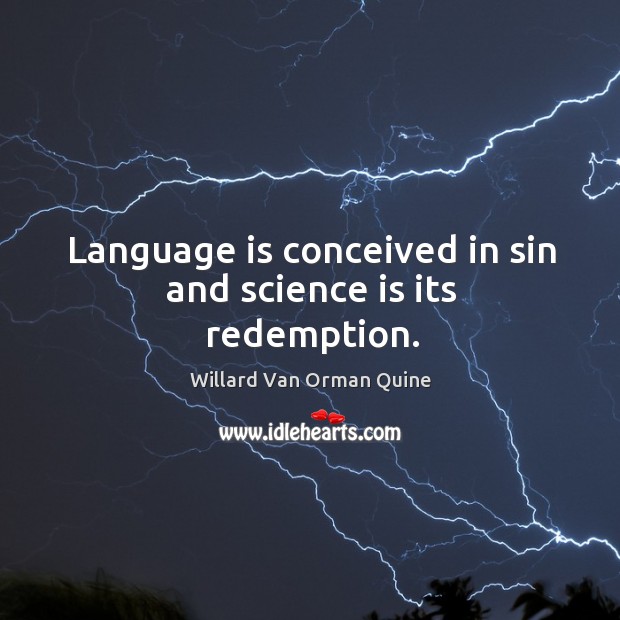 Language is conceived in sin and science is its redemption. Science Quotes Image