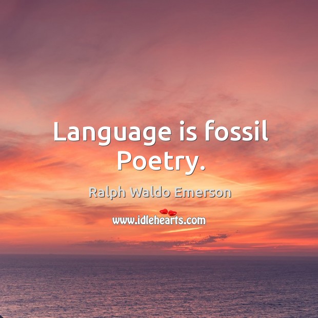 Language is fossil Poetry. Image