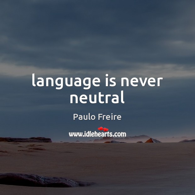 Language is never neutral Image