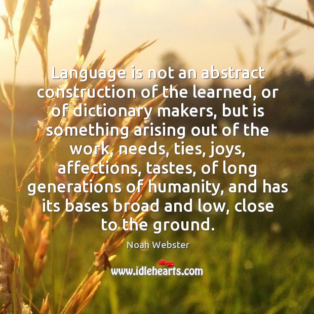 Language is not an abstract construction of the learned Noah Webster Picture Quote