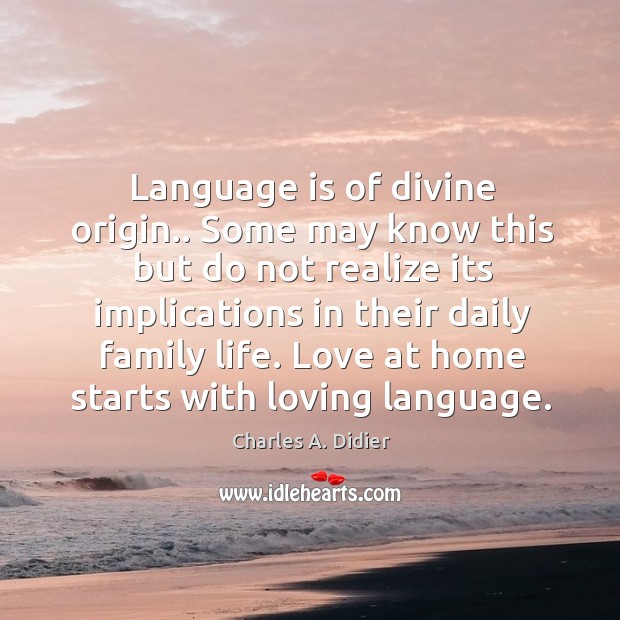 Language is of divine origin.. Some may know this but do not Charles A. Didier Picture Quote