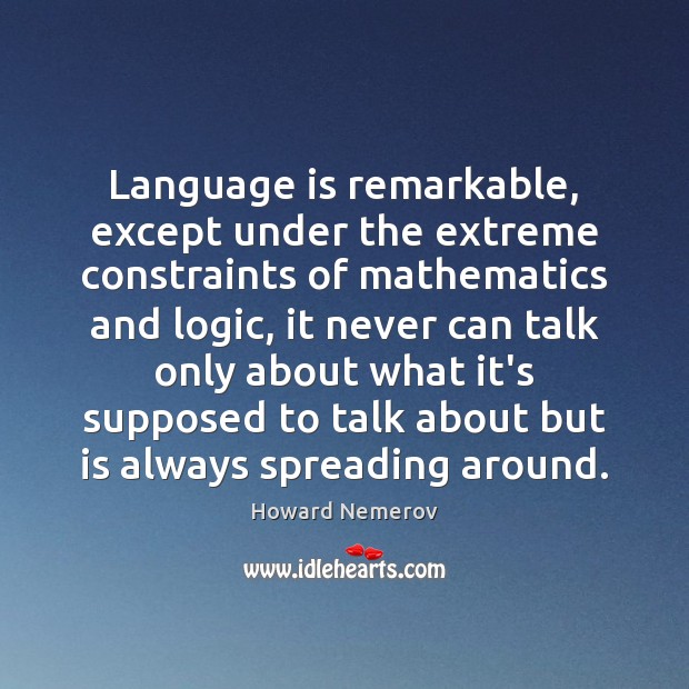 Language is remarkable, except under the extreme constraints of mathematics and logic, Image