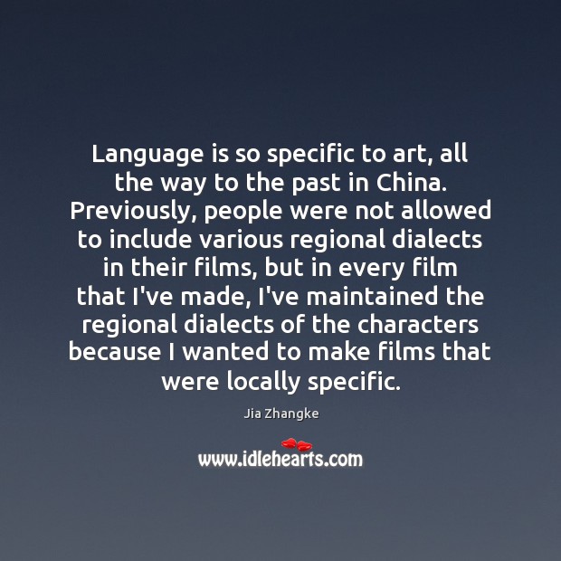 Language is so specific to art, all the way to the past Jia Zhangke Picture Quote