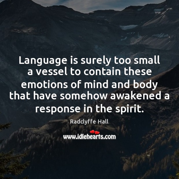 Language is surely too small a vessel to contain these emotions of Radclyffe Hall Picture Quote