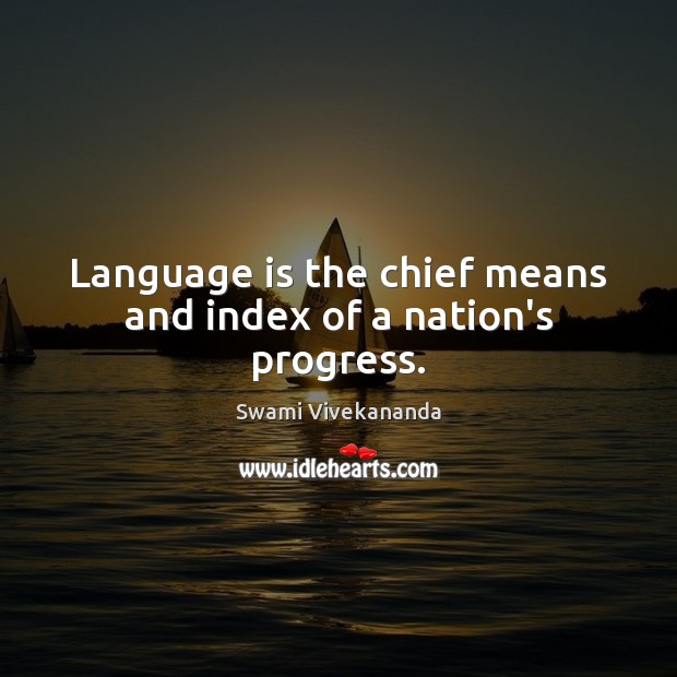 Language is the chief means and index of a nation’s progress. Image