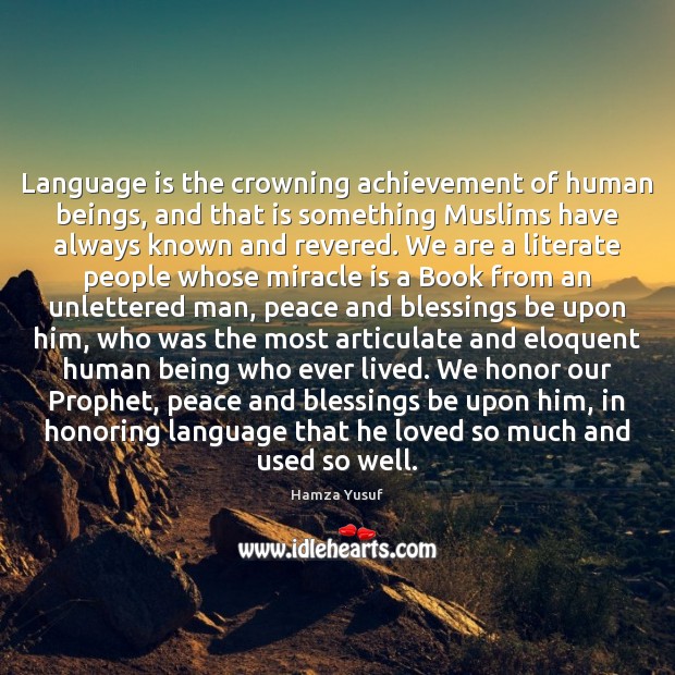 Language is the crowning achievement of human beings, and that is something Hamza Yusuf Picture Quote