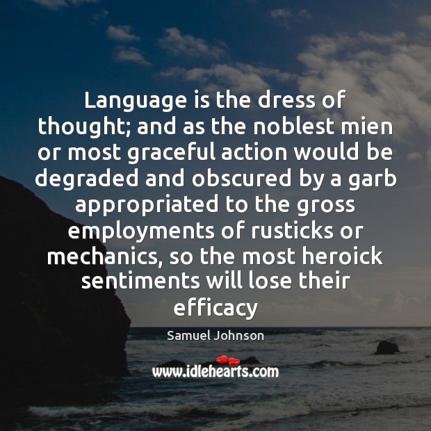 Language is the dress of thought; and as the noblest mien or Samuel Johnson Picture Quote