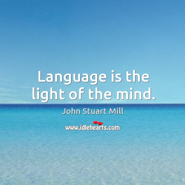 Language is the light of the mind. Image