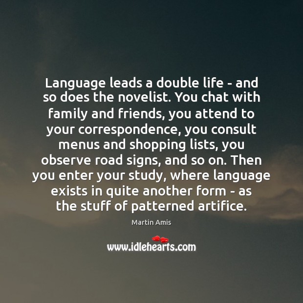 Language leads a double life – and so does the novelist. You Martin Amis Picture Quote