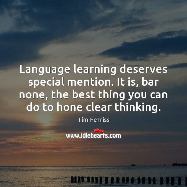 Language learning deserves special mention. It is, bar none, the best thing Tim Ferriss Picture Quote