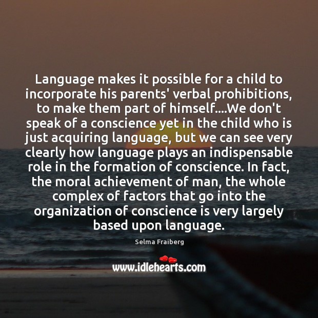 Language makes it possible for a child to incorporate his parents’ verbal 