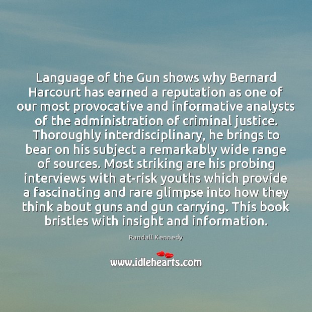 Language of the Gun shows why Bernard Harcourt has earned a reputation Randall Kennedy Picture Quote