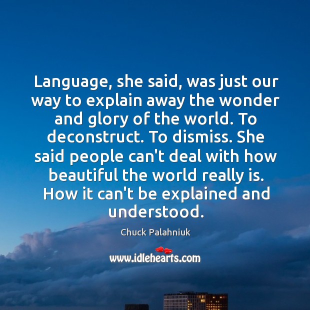 Language, she said, was just our way to explain away the wonder Chuck Palahniuk Picture Quote