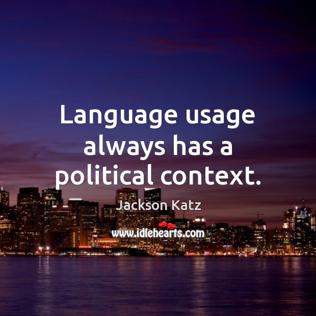 Language usage always has a political context. Jackson Katz Picture Quote