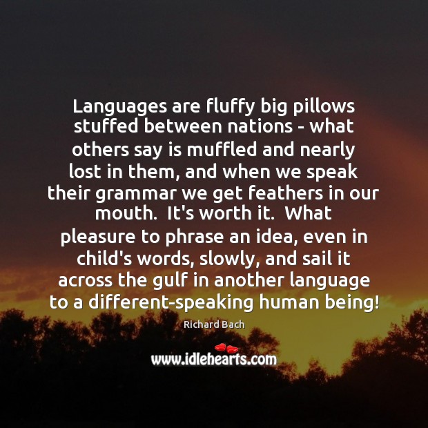 Languages are fluffy big pillows stuffed between nations – what others say Richard Bach Picture Quote