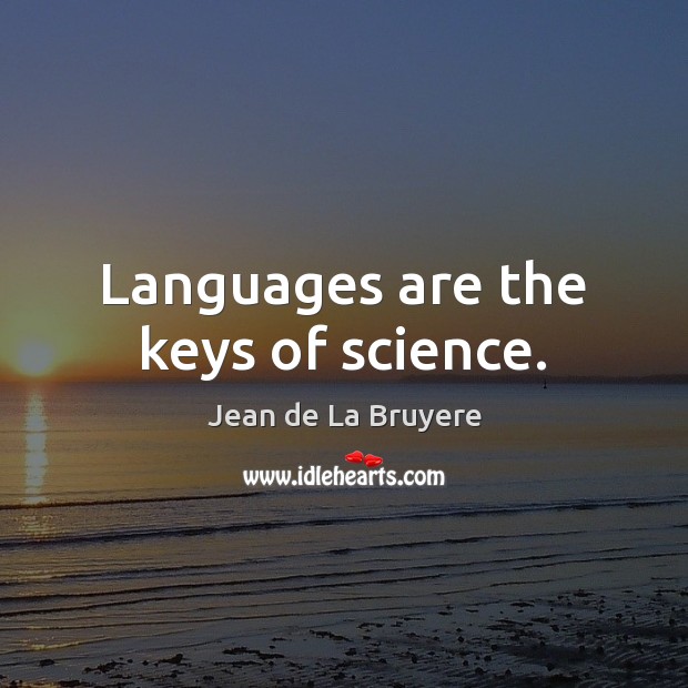 Languages are the keys of science. Jean de La Bruyere Picture Quote