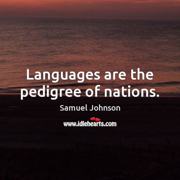 Languages are the pedigree of nations. Image