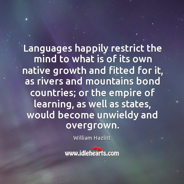 Languages happily restrict the mind to what is of its own native Image