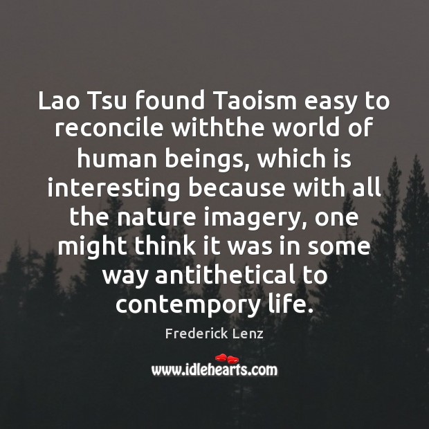 Lao Tsu found Taoism easy to reconcile withthe world of human beings, Image