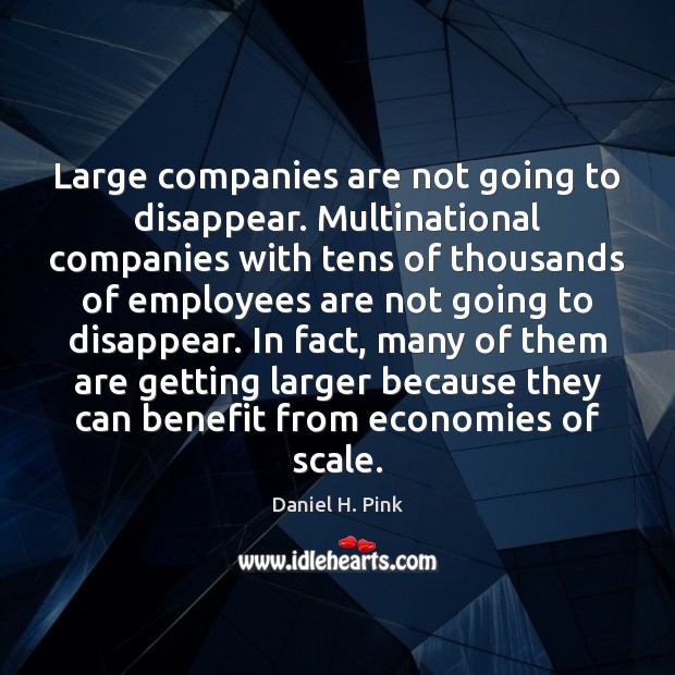 Large companies are not going to disappear. Multinational companies with tens of Image