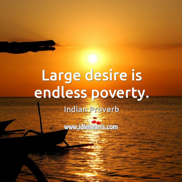 Large desire is endless poverty. Indian Proverbs Image