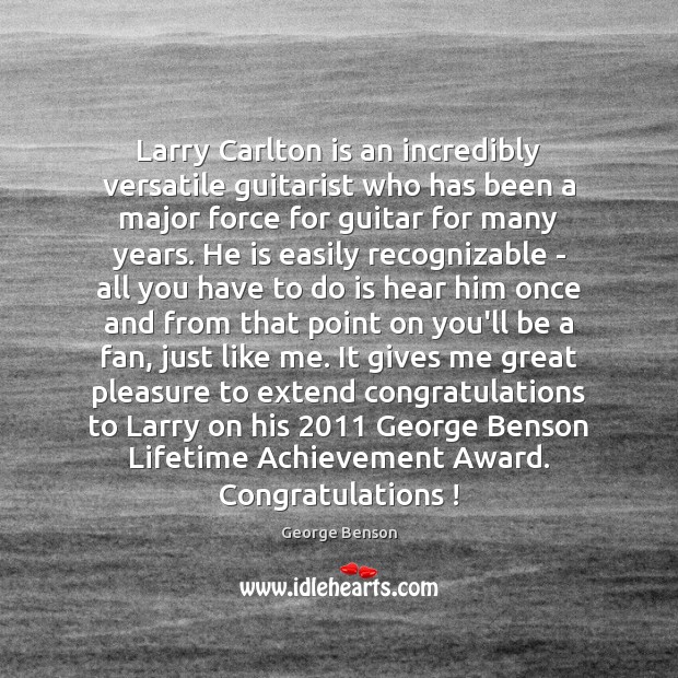 Larry Carlton is an incredibly versatile guitarist who has been a major George Benson Picture Quote