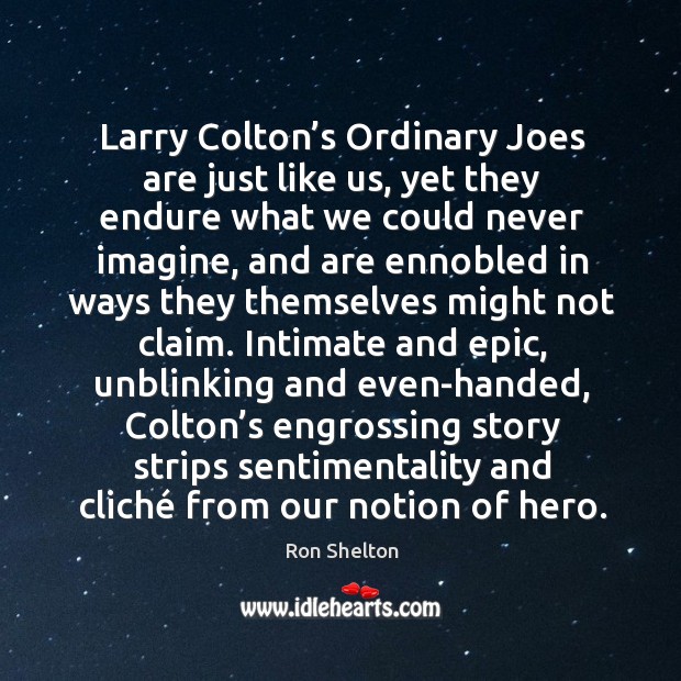 Larry Colton’s Ordinary Joes are just like us, yet they endure Ron Shelton Picture Quote