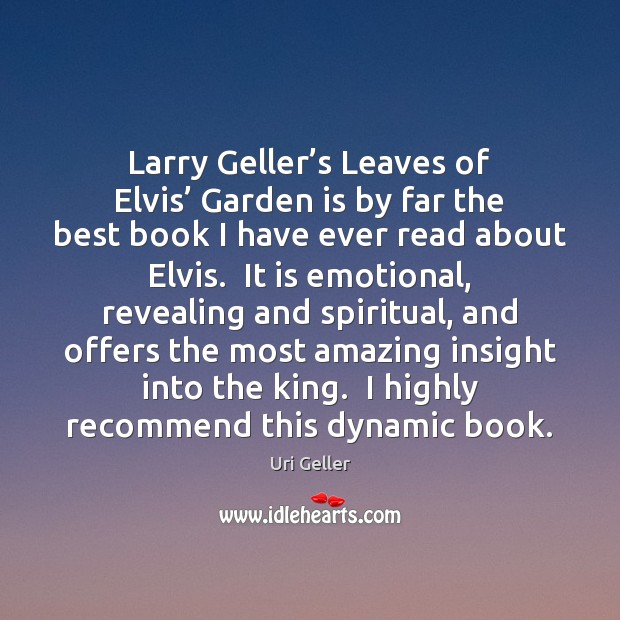 Larry Geller’s Leaves of Elvis’ Garden is by far the best Uri Geller Picture Quote