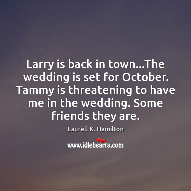 Larry is back in town…The wedding is set for October. Tammy Wedding Quotes Image