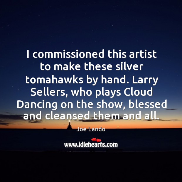 Larry sellers, who plays cloud dancing on the show, blessed and cleansed them and all. Image