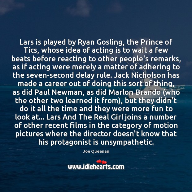 Lars is played by Ryan Gosling, the Prince of Tics, whose idea Acting Quotes Image