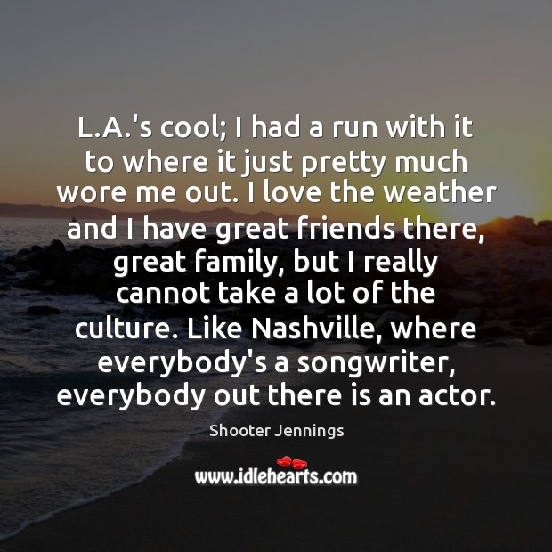 L.A.’s cool; I had a run with it to where Culture Quotes Image