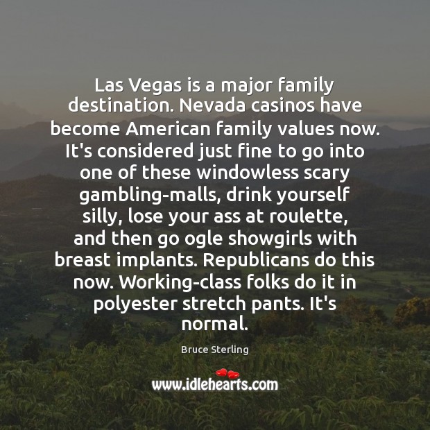 Las Vegas is a major family destination. Nevada casinos have become American Image