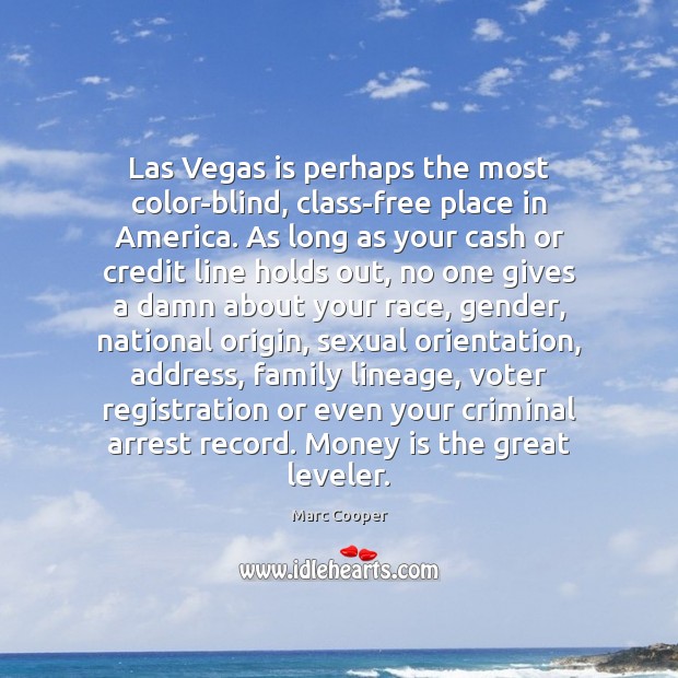 Las Vegas is perhaps the most color-blind, class-free place in America. As Marc Cooper Picture Quote