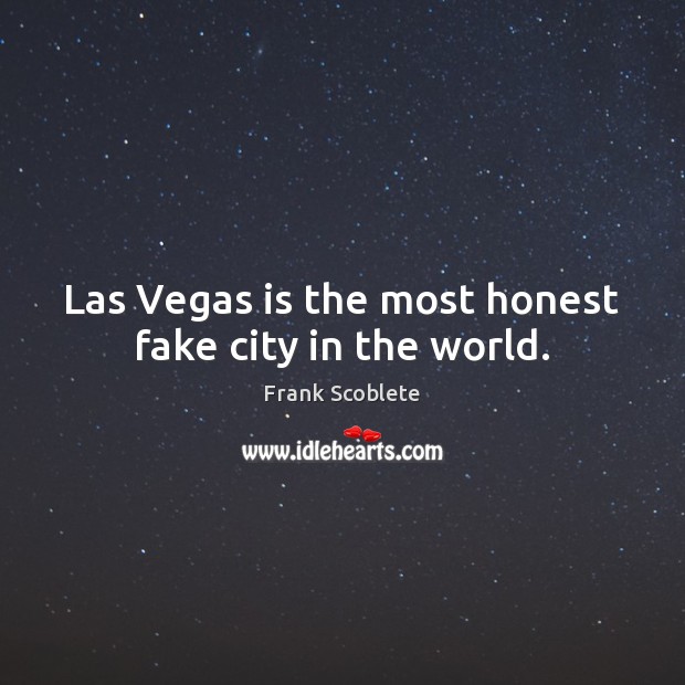 Las Vegas is the most honest fake city in the world. Frank Scoblete Picture Quote