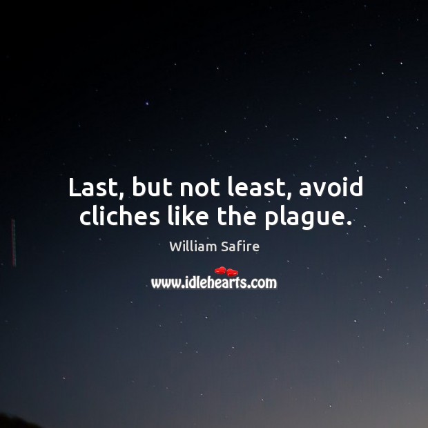 Last, but not least, avoid cliches like the plague. Image