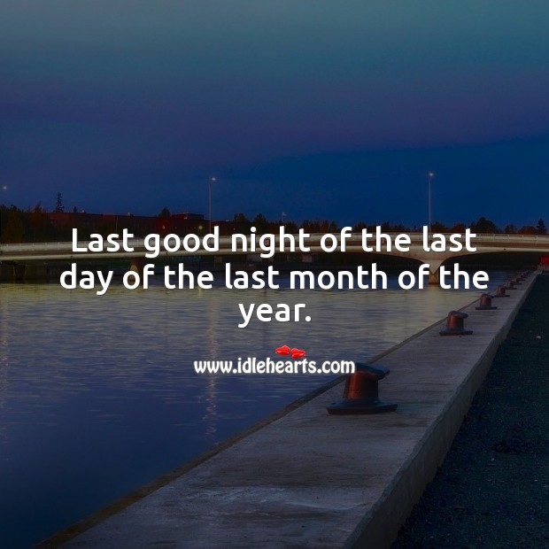 Last good night of the last day of the last month of the year. Happy New Year Messages Image