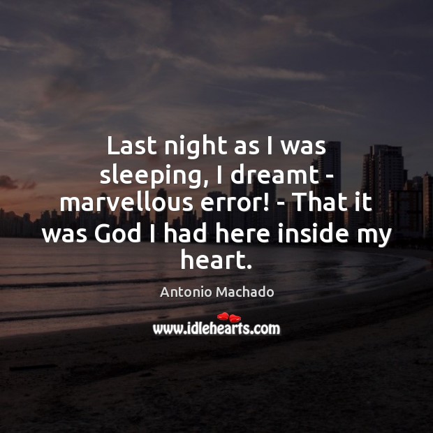 Last night as I was sleeping, I dreamt – marvellous error! – Antonio Machado Picture Quote