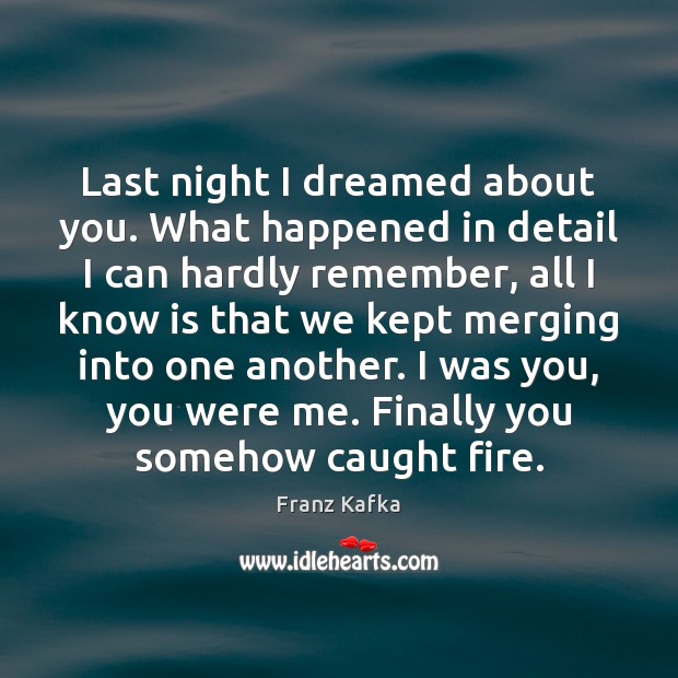 Last night I dreamed about you. What happened in detail I can Franz Kafka Picture Quote
