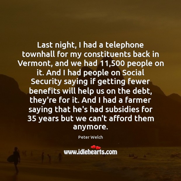 Last night, I had a telephone townhall for my constituents back in Peter Welch Picture Quote
