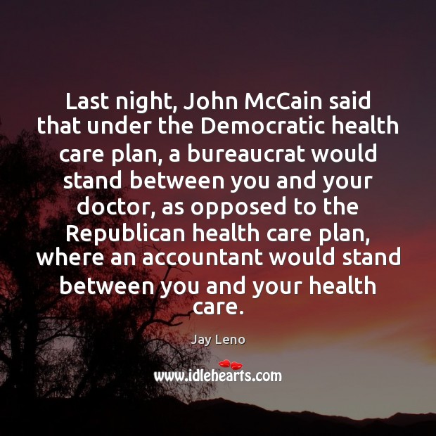 Last night, John McCain said that under the Democratic health care plan, Jay Leno Picture Quote
